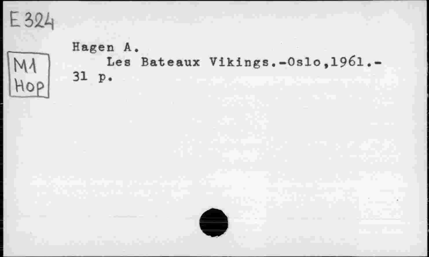 ﻿NVA Но£
Hagen А.
Les Bateaux Vikings.-Oslo,1961 31 p.